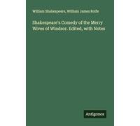 Shakespeare's Comedy of the Merry Wives of Windsor. Edited, with Notes