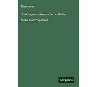 Shakespeares dramatische Werke: Achter Band: Tragödien I