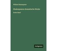 Shakespeares dramatische Werke: Erster Band