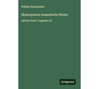 Shakespeares dramatische Werke: Zehnter Band: Tragödien III.