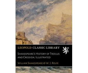 Shakespeare's History of Troilus and Cressida; Illustrated