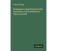 Shakespeare's. King Richard III. With Introduction, Notes, Examination Papers (Selected)