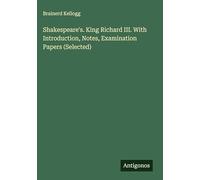 Shakespeare's. King Richard III. With Introduction, Notes, Examination Papers (Selected)
