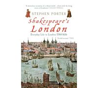 Shakespeare's London: Everyday Life in London 1580-1616