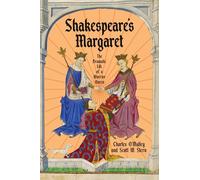 Shakespeare's Margaret: The Dramatic Life of a Warrior Queen