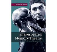 Shakespeare's Memory Theatre: Recollection, Properties, And Character
