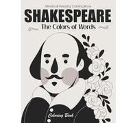 Shakespeare's Motivational 50 Quotes Coloring Book: Experience Creative Relaxation, Stress Relief and Calming Modern Art Designs