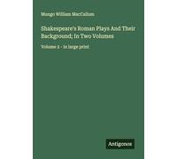 Shakespeare's Roman Plays And Their Background; In Two Volumes: Volume 2 - in large print