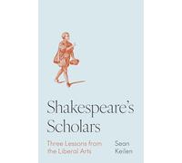 Shakespeare's Scholars: Three Lessons from the Liberal Arts