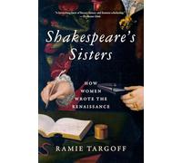 Shakespeare's Sisters: How Women Wrote the Renaissance
