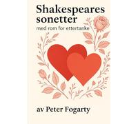 Shakespeares sonetter: med rom for ettertanke av Peter Fogarty
