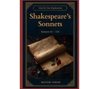 Shakespeare's Sonnets: Line by Line Explanation (Sonnets 81-154)