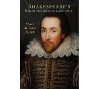 Shakespeare's Use of the Arts of Language by Sister Miriam Joseph (2013-10-01)