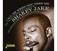 Shakey Jake - Call Me When You Need Me - The Vocal & Harmonica Blues of Shakey Jake - Two Original Albums Plus Bonus Tracks