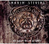 Shakin' Stevens - Echoes Of Our Times (Limited Edt.)