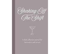 Shaking Off The Shift: A shift reflection journal for bartenders and servers