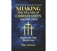 Shaking The Pillars Of Christianity: Dispelling The Deception