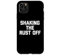 Shaking The Rust Off - Divertente detto sarcastico novità cool Custodia per iPhone 11 Pro Max