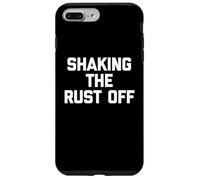 Shaking The Rust Off - Divertente detto sarcastico novità cool Custodia per iPhone 7 Plus/8 Plus