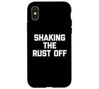 Shaking The Rust Off - Divertente detto sarcastico novità cool Custodia per iPhone X/XS