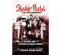 Shakir Pachá y sus descendientes: Escándalos, poder y creatividad en un imperio cambiante