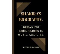 Shakira's Biography.: Breaking Boundaries in Music and Life.