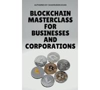 Shakruddin Khan Blockchain Masterclass for Businesses and Corporatio (Tascabile)