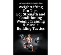 Shakruddin Khan Weight Lifting Pro Tips For Strength and Conditionin (Tascabile)