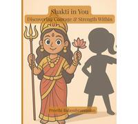 Shakti in You: Discovering Courage and Strength Within: Discovering Courage and Strength Within: Discovering Courage and Strength Within