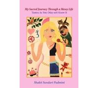Shakti Sundari Padmini My Sacred Journey Through a Messy Life (Tascabile)