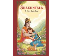 Shakuntala: A Cozy Retelling | Abhigyan Shakuntal: A Cozy Fantasy Romance Inspired by Indian Mythology & Kalidas