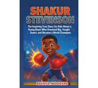 Shakur Stevenson: The Inspiring True Story for Kids About a Young Boxer Who Dreamed Big, Fought Smart, and Became a World Champion - An Inspirational Sport Biography for Young Readers.