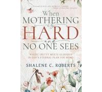 Shalene Roberts When Mothering Is Hard and No One Sees (Tascabile)