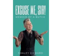 Shaley Howard Excuse Me, Sir Memoir of a Butch (Tascabile)