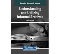 Shalin Hai-Jew Understanding and Utilizing Informal Archives (Tascabile)