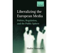 Shalini Venturelli Liberalizing the European Media (Copertina rigida)