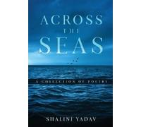 Shalini Yadav Across the Seas - A Collection of Poetry (Tascabile)