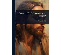 Shall We Do Without Jesus?