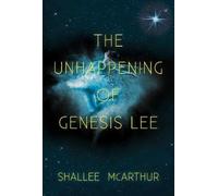 Shallee McArthur The Unhappening of Genesis Lee (Tascabile)
