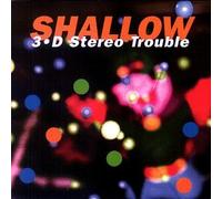 Shallow - 3d Stereo Trouble