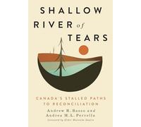 Shallow River of Tears: Canada’s Stalled Paths to Reconciliation: Canada’s Stalled Paths to Reconciliation