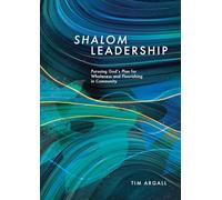 Shalom Leadership: Pursuing God's Plan for Wholeness and Flourishing in Community