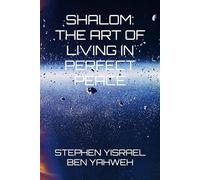 SHALOM:THE ART OF LIVING IN PERFECT PEACE