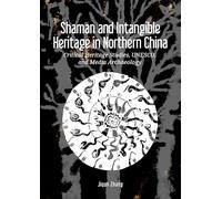 Shaman and Intangible Heritage in Northern China: Critical Heritage Studies, UNESCO and Media Archaeology