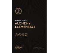 Shaman Durek Alchemy Elementals: A Tool for Planetary Healing (Tascabile)