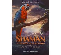 Shamàn, la leggenda del Guacamayo e altri racconti