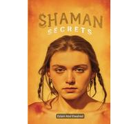 Shaman Secrets: 100 True Stories of Tribal Healers and Magic
