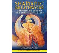 Shamanic Breathwork: Journeying Beyond the Limits of the Self