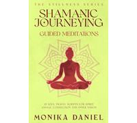 Shamanic Journeying Guided Meditations: 15 Soul Travel Scripts for Spirit Animal Connection and Inner Vision