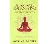 Shamanic Journeying Guided Meditations: 15 Soul Travel Scripts for Spirit Animal Connection and Inner Vision